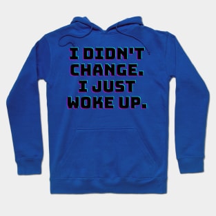 I didn't change. I just woke up. Hoodie